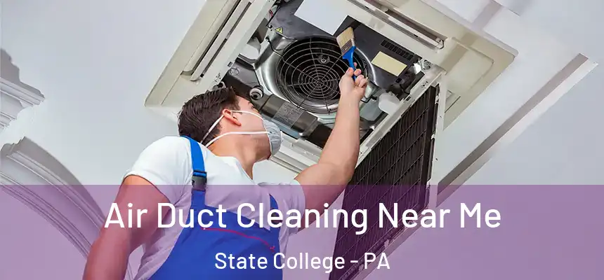  Air Duct Cleaning Near Me State College - PA