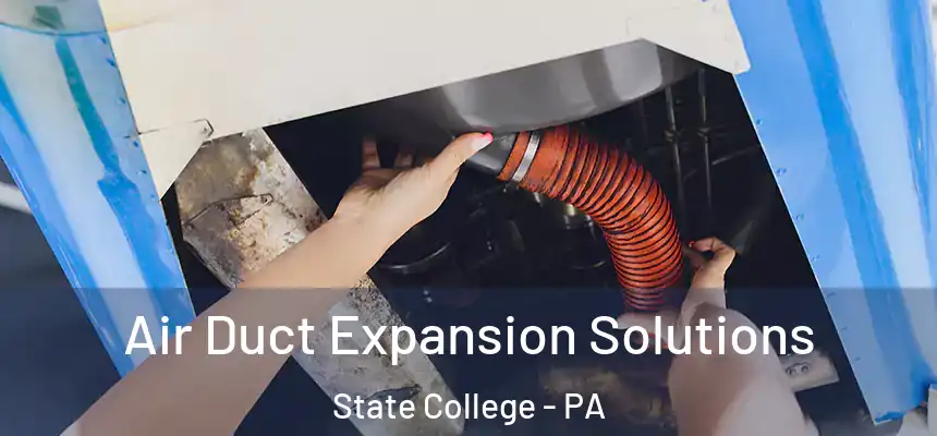  Air Duct Expansion Solutions State College - PA