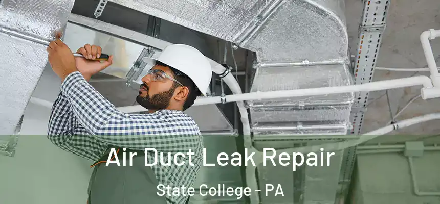  Air Duct Leak Repair State College - PA