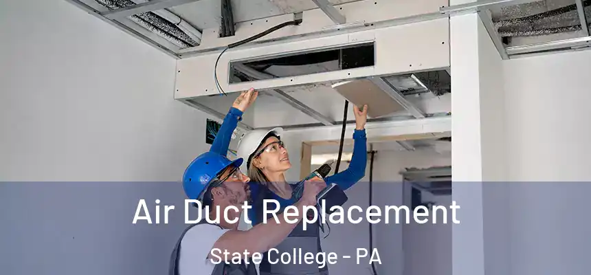  Air Duct Replacement State College - PA