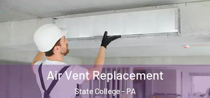Air Vent Replacement State College - PA