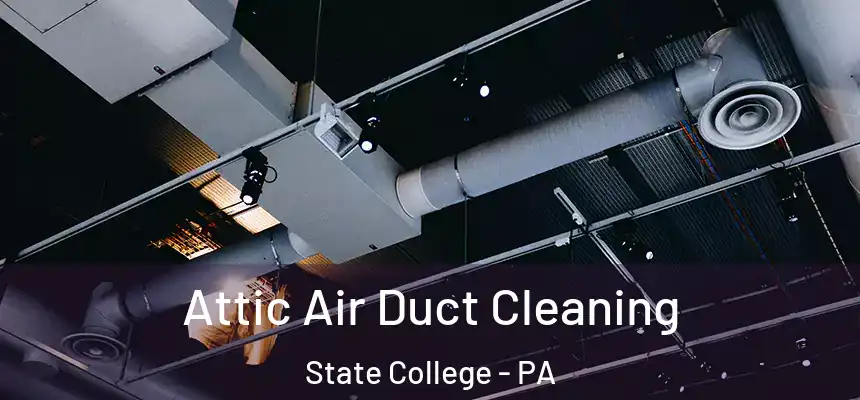  Attic Air Duct Cleaning State College - PA