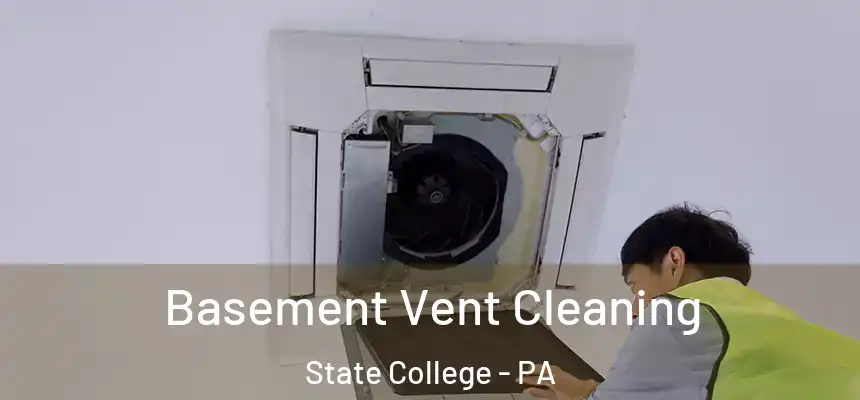 Basement Vent Cleaning State College - PA