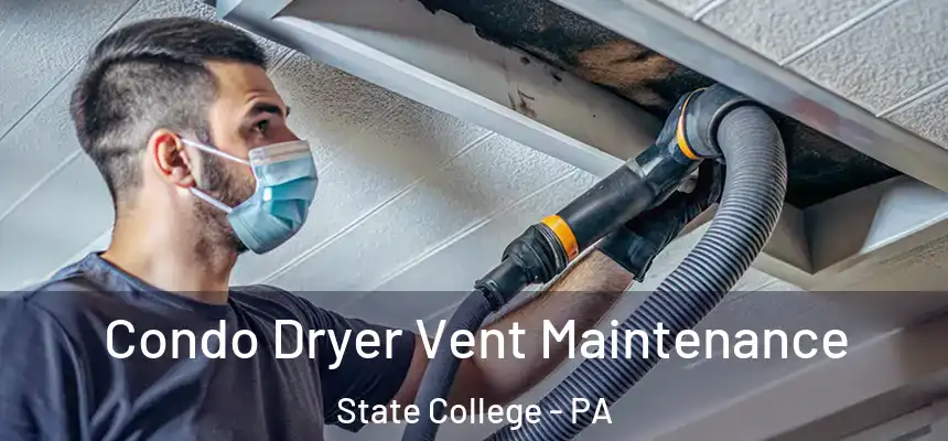 Condo Dryer Vent Maintenance State College - PA