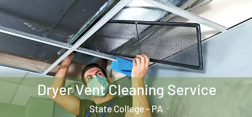 Dryer Vent Cleaning Service State College - PA