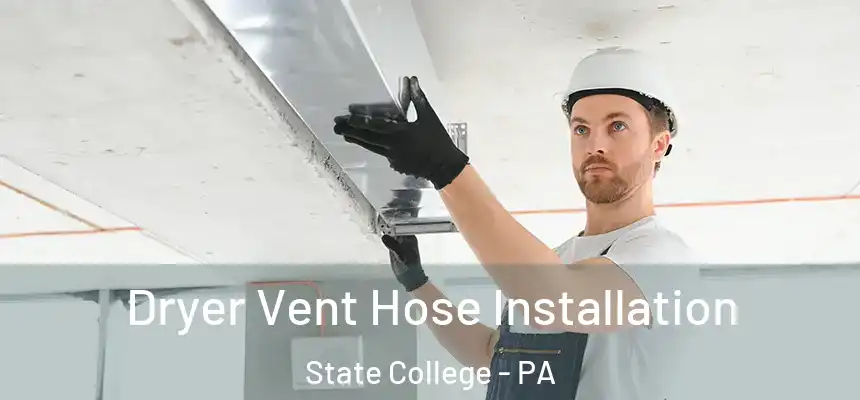  Dryer Vent Hose Installation State College - PA