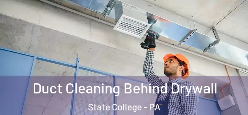  Duct Cleaning Behind Drywall State College - PA