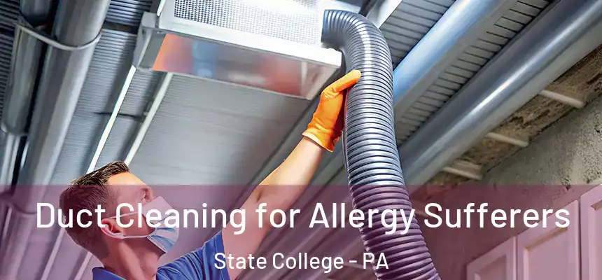  Duct Cleaning for Allergy Sufferers State College - PA