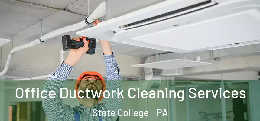 Office Ductwork Cleaning Services State College - PA