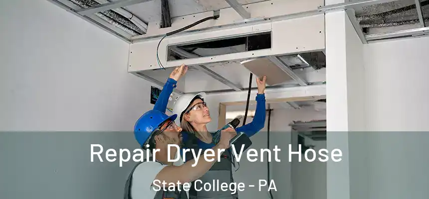  Repair Dryer Vent Hose State College - PA