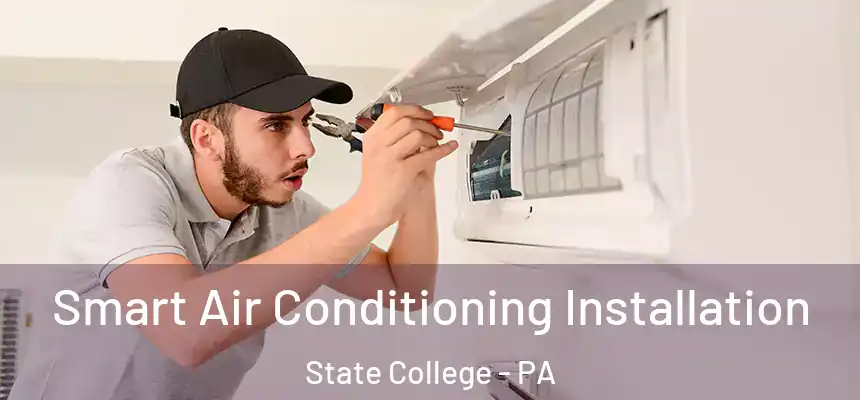  Smart Air Conditioning Installation State College - PA