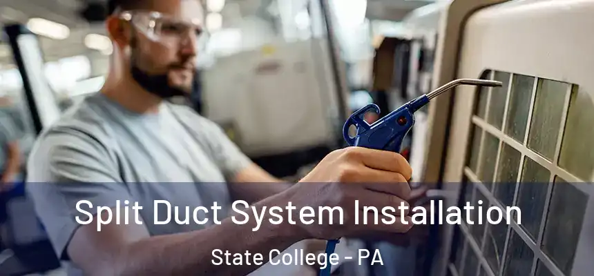  Split Duct System Installation State College - PA