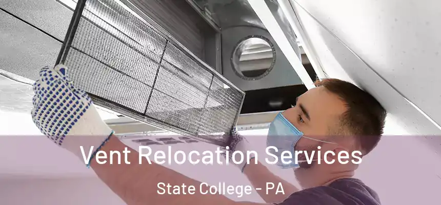 Vent Relocation Services State College - PA
