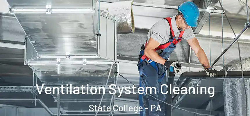  Ventilation System Cleaning State College - PA