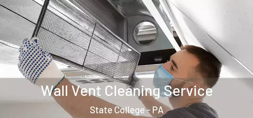Wall Vent Cleaning Service State College - PA